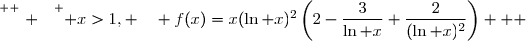 \overset{ { \white{ . } } } { x>1, \quad f(x)=x(\ln x)^2\left(2-\dfrac{3}{\ln x}+\dfrac{2}{(\ln x)^2}\right)   }