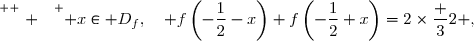 \overset{ { \white{ . } } } { x\in D_f,\quad f\left(-\dfrac{1}{2}-x\right)+f\left(-\dfrac{1}{2}+x\right)=2\times\dfrac 32 ,}