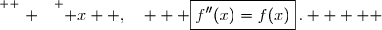 \overset{ { \white{ . } } } { x  ,\quad   \boxed{f''(x)=f(x)}\,.     }