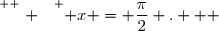 \overset{ { \white{ . } } } { x = \dfrac{\pi}{2} .   }