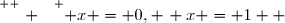 \overset{ { \white{ . } } } { x = 0, \, x = 1  }