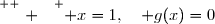 \overset{ { \white{ . } } } { x=1,\quad g(x)=0}