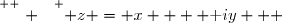\overset{ { \white{ . } } } { z = x +  \text iy   }