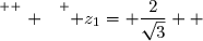 \overset{ { \white{ . } } } { z_1= \dfrac{2}{\sqrt{3}}  }