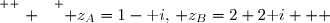 \overset{ { \white{ . } } } { z_A=1-\text i,\, z_B=2+2\text i   }