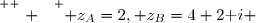 \overset{ { \white{ . } } } { z_A=2, z_B=4+2\text i }