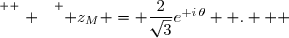 \overset{ { \white{ . } } } { z_M = \dfrac{2}{\sqrt{3}}e^{\text i\,\theta}  .   }