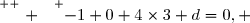 \overset{ { \white{ . } } } {-1+0+4\times3+d=0, }