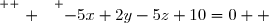 \overset{ { \white{ . } } } {-5x+2y-5z+10=0  }