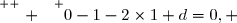 \overset{ { \white{ . } } } {0-1-2\times1+d=0, }
