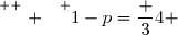 \overset{ { \white{ . } } } {1-p=\dfrac 34 }