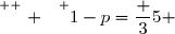 \overset{ { \white{ . } } } {1-p=\dfrac 35 }