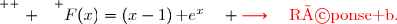 \overset{ { \white{ . } } } {F(x)=(x-1)\,\text e^x}\quad {\red{\longrightarrow\quad\text{Réponse b.}}}