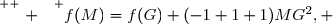 \overset{ { \white{ . } } } {f(M)=f(G)+(-1+1+1)MG^2, }