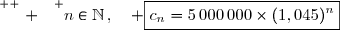 \overset{ { \white{ . } } } {n\in\N\,,\quad \boxed{c_n=5\,000\,000\times(1,045)^{n}}}