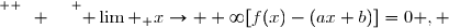 \overset{ { \white{ O. } } } { \lim\limits _ {x\to +\infty}[f(x)-(ax+b)]=0 , }