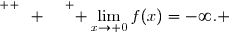 \overset{ { \white{ O. } } } { \lim\limits_{x\to 0}f(x)=-\infty. }