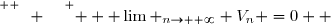 \overset{ { \white{ W } } } {  \displaystyle \lim _{n\to +\infty} V_n =0  }