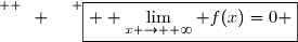 \overset{ { \white{ W. } } } {\boxed{ \displaystyle \lim_{x \to +\infty} f(x)=0 }}