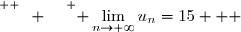 \overset{ { \white{ W. } } } { \lim\limits_{n\to+\infty}u_n=15   }