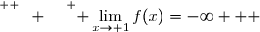 \overset{ { \white{ W. } } } { \lim\limits_{x\to 1}f(x)=-\infty   }