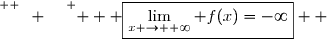 \overset{ { \white{ W. } } } {   \boxed{\displaystyle\lim_{x \to +\infty} f(x)=-\infty}  }