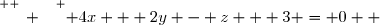 \overset{ { \white{ _{_.} } } } { 4x + 2y - z + 3 = 0  }