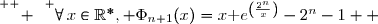 \overset{ { \white{ _.} } } {\forall\,x\in\R^*, \Phi_{n+1}(x)=x\text e^{\left(\frac{2^{n}}{x}\right)}-2^{n}-1  }