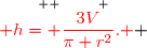 \overset{ { \white{ _. } } }{{\red{ h= \dfrac{3V}{\pi r^2}. }} }