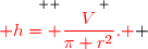 \overset{ { \white{ _. } } }{{\red{ h= \dfrac{V}{\pi r^2}. }} }