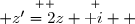 \overset{ { \white{ _. } } }{ z'=2z+\text i  }