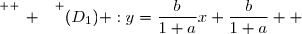 \overset{ { \white{ _. } } } {(D_1) :y=\dfrac{b}{1+a}x+\dfrac{b}{1+a}  }