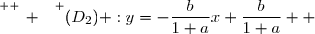 \overset{ { \white{ _. } } } {(D_2) :y=-\dfrac{b}{1+a}x+\dfrac{b}{1+a}  }