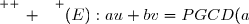 \overset{ { \white{ _. } } } {(E):au+bv=PGCD(a;b)    }
