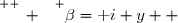 \overset{ { \white{ _. } } } {\beta=\text i y  }
