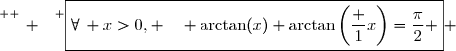\overset{ { \white{ _. } } } {\boxed{\forall\, x>0, \quad \arctan(x)+\arctan\left(\dfrac 1x\right)=\dfrac{\pi}{2} } }