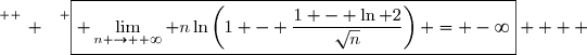 \overset{ { \white{ _. } } } {\boxed{ \displaystyle\lim_{n \to +\infty} n\ln\left(1 - \dfrac{1 - \ln 2}{\sqrt{n}}\right) = -\infty}    }
