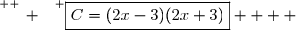 \overset{ { \white{ _. } } } {\boxed{C=(2x-3)(2x+3)}    }