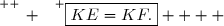\overset{ { \white{ _. } } } {\boxed{KE=KF.}    }