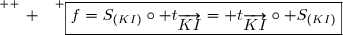 \overset{ { \white{ _. } } } {\boxed{f=S_{(KI)}\circ t_{\overrightarrow{KI}}= t_{\overrightarrow{KI}}\circ S_{(KI)}}}