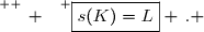 \overset{ { \white{ _. } } } {\boxed{s(K)=L} \,. }