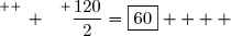 \overset{ { \white{ _. } } } {\dfrac{120}{2}=\boxed{60}    }