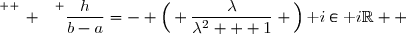 \overset{ { \white{ _. } } } {\dfrac{h}{b-a}=- \Big( \dfrac{\lambda}{\lambda^2 + 1} \Big)\,\text i\in\text i\R  }