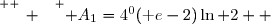 \overset{ { \white{ _. } } } {\mathcal A_1=4^{0}(\text e-2)\ln 2  }