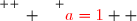\overset{ { \white{ _. } } } {{\red{a=1}}  }
