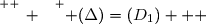 \overset{ { \white{ _. } } } { (\Delta)=(D_1)   }