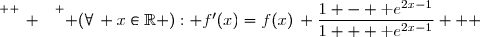 \overset{ { \white{ _. } } } { (\forall\, x\in\R ): f'(x)=f(x)\, \dfrac{1 - \text e^{2x-1}}{1 + \text e^{2x-1}}   }