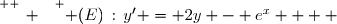 \overset{ { \white{ _. } } } { (E)\,:\,y' = 2y - e^x    }