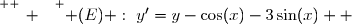 \overset{ { \white{ _. } } } { (E) :~y'=y-\cos(x)-3\sin(x)  }