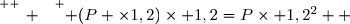\overset{ { \white{ _. } } } { (P \times1,2)\times 1,2=P\times 1,2^2  }